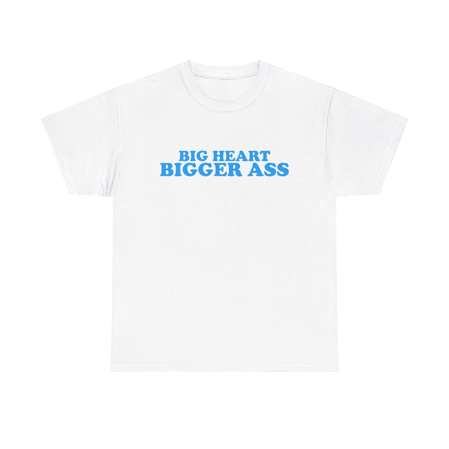 Big Heart Bigger Ass Tee