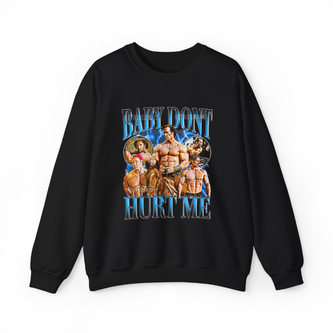 Baby Don't Hurt Me Sweatshirt