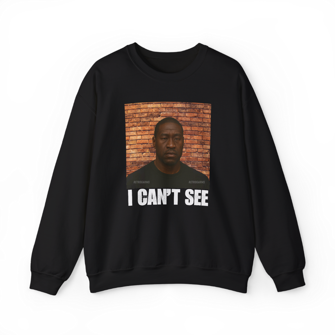 I Can't See Sweatshirt