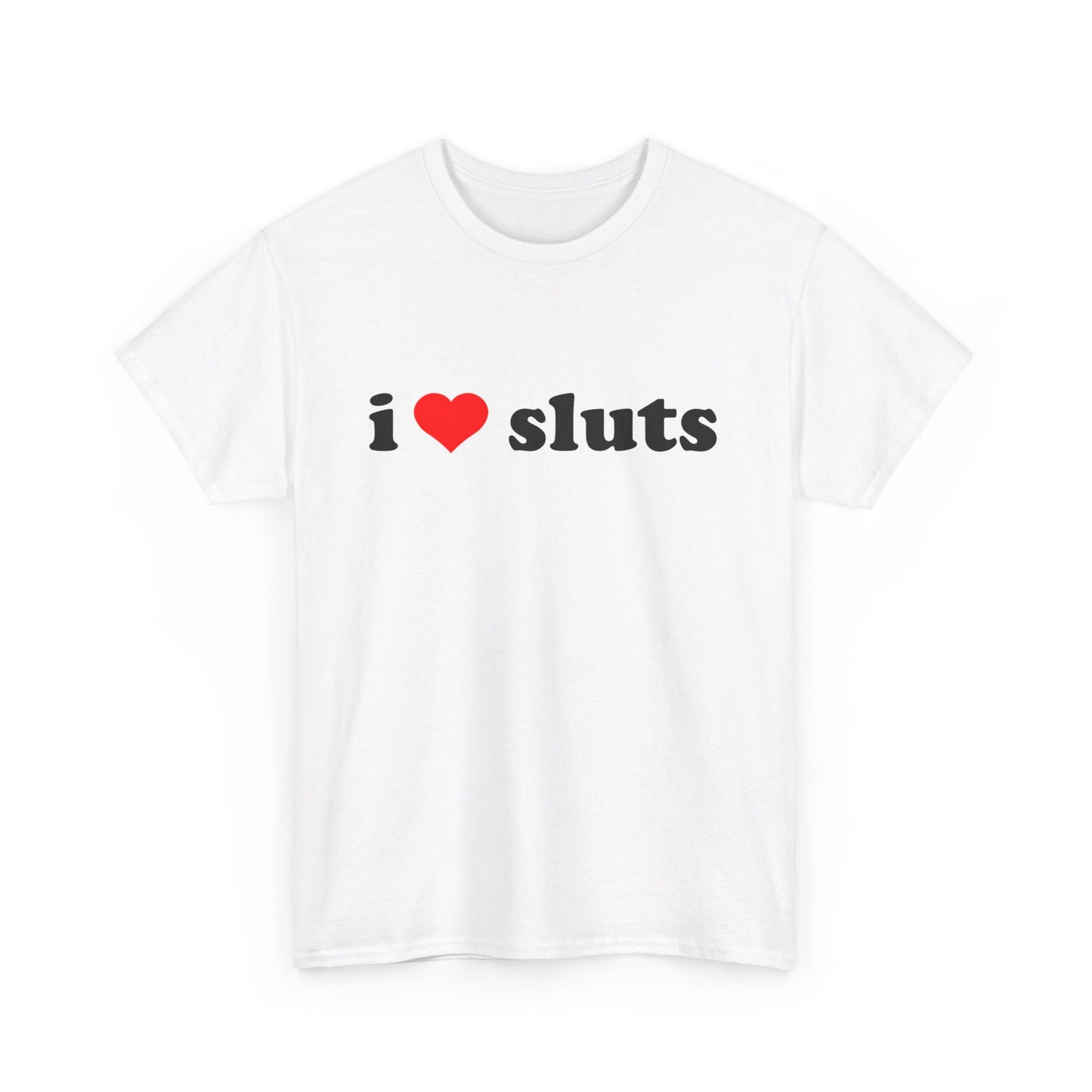 I Love Sluts Tee