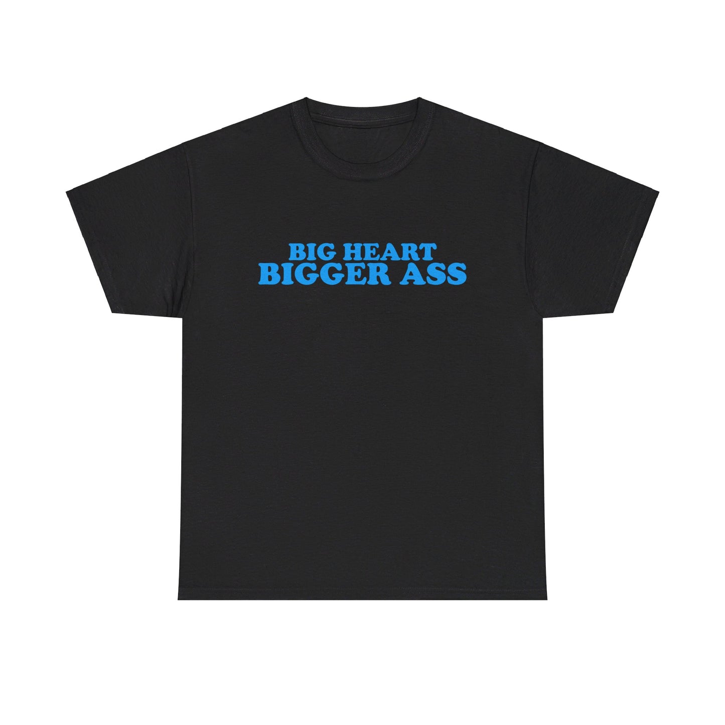 Big Heart Bigger Ass Tee
