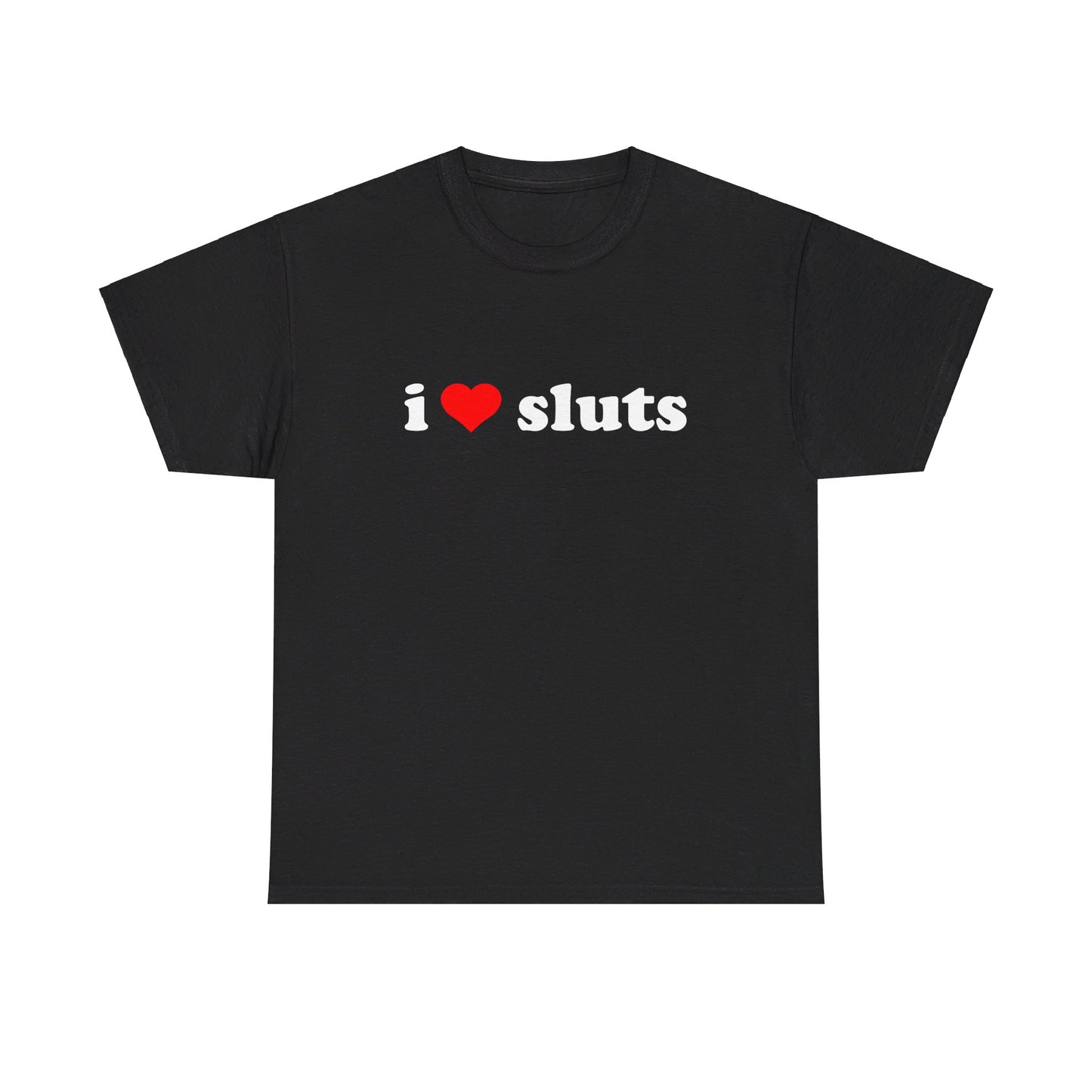 I Love Sluts Tee