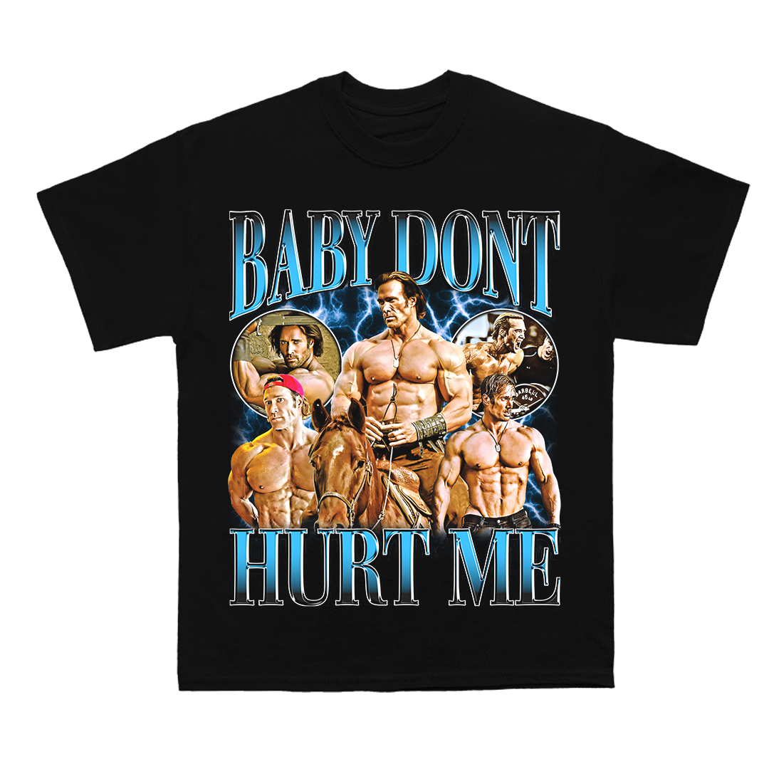 Baby Don't Hurt Me T-Shirt