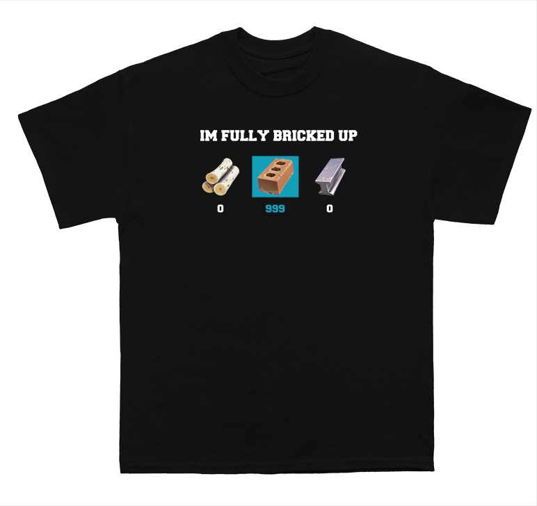 Im Fully Bricked Up Tee