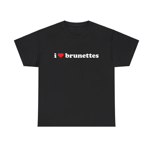 I Love Brunettes T-Shirt