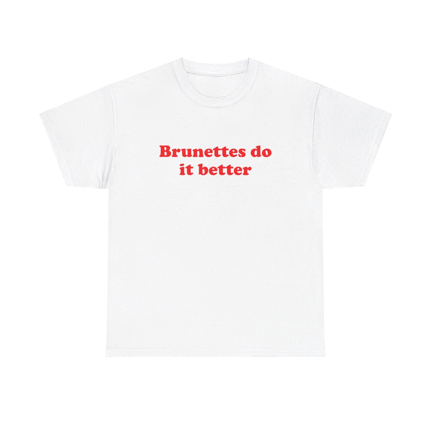 Brunettes do it better T-Shirt