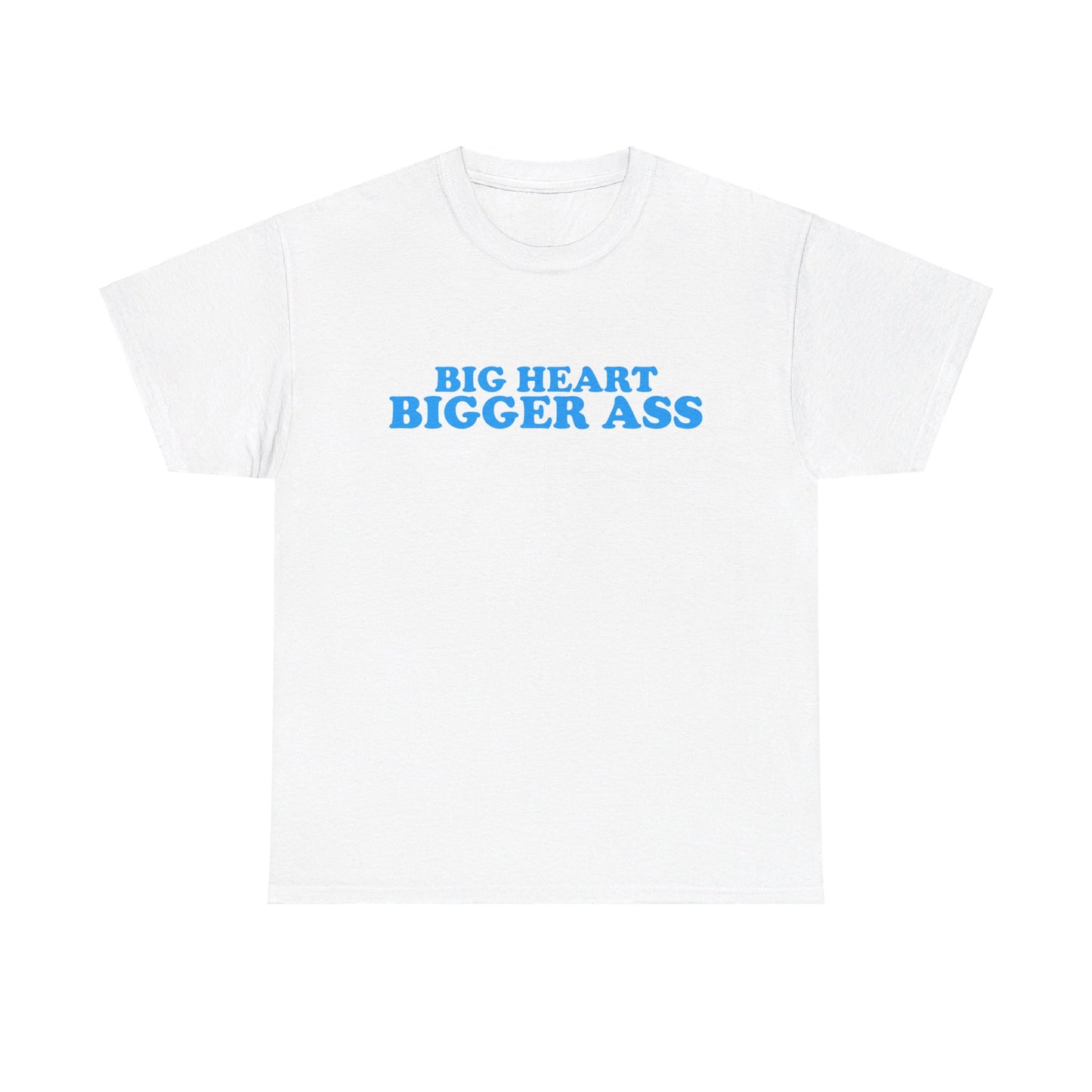 Big heart bigger ass T-Shirt