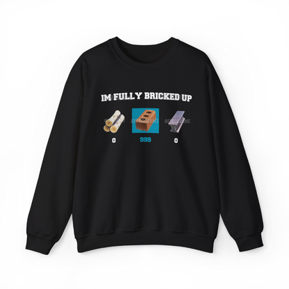 Im Fully Bricked Up Sweatshirt