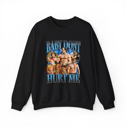 Baby Don't Hurt Me Sweatshirt
