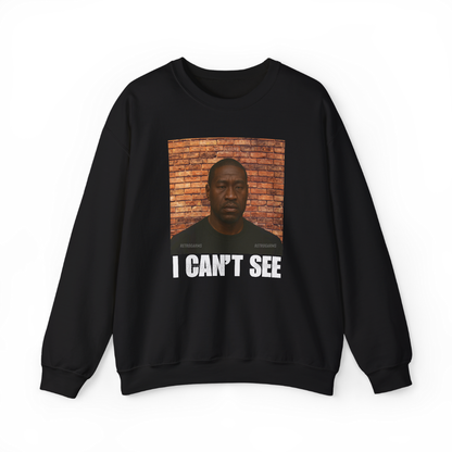 I Can't See Sweatshirt