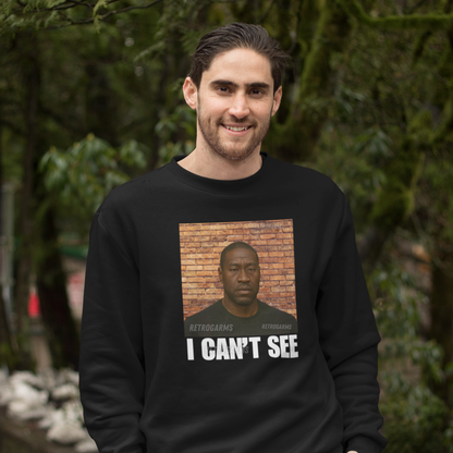 I Can't See Sweatshirt