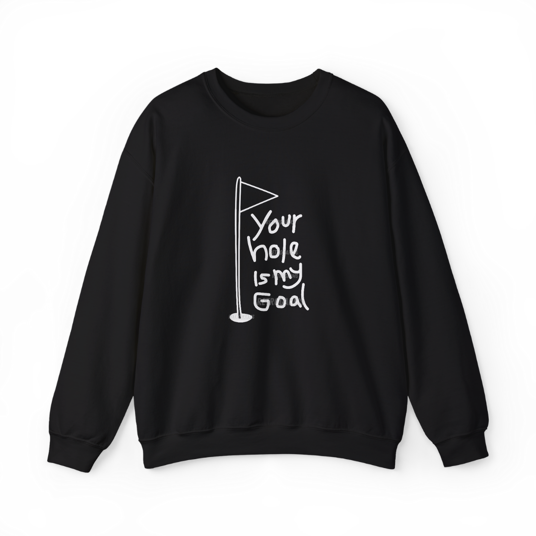 Your Hole Is My Goal Sweatshirt