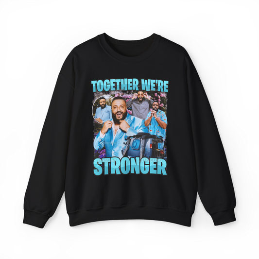 Together Were Stronger Dj Khaled Sweatshirt