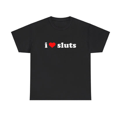 I Love Sluts Tee