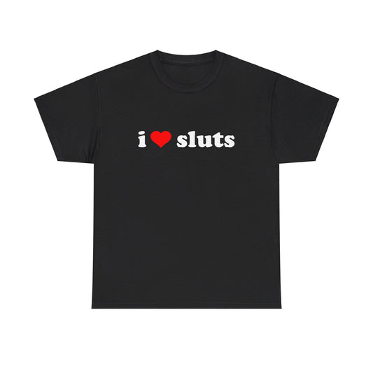 I Love Sluts Tee
