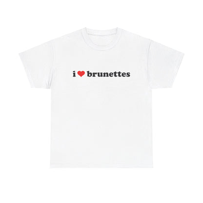 I Love Brunettes T-Shirt