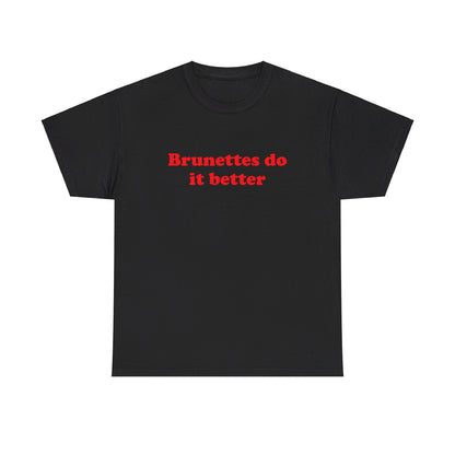 Brunettes do it better T-Shirt